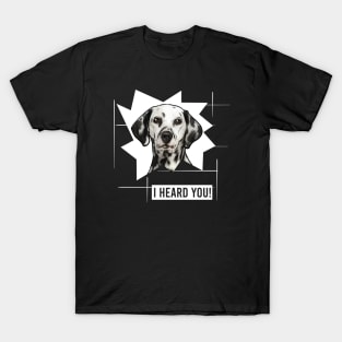 Funny Dalmatian I Heard You T-Shirt